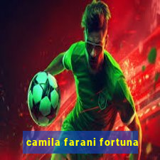 camila farani fortuna